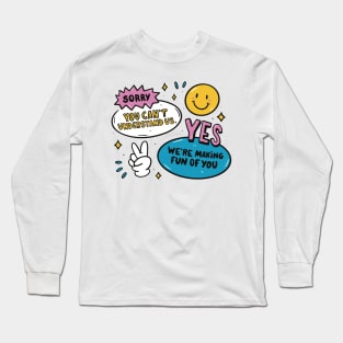 Funny we're making fun of you quote Long Sleeve T-Shirt